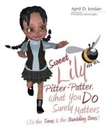 Sweet Lily Pitter-Patter, What You Do Surely Matters: (To the Trees & the Bumbling Bees)