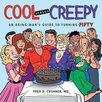 Cool Versus Creepy: An Aging Man's Guide to Turning Fifty