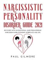 Narcissistic Personality Disorder Guide 2021: Recovery with an Emotional Guide from Epidemic Narcissism in Relationship, Workplace and Life.