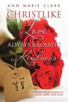 Christlike Love Always Radiates Kindness: Inspiring short stories of faith, hope and love