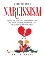 Understanding Narcissism: Know the Two Sides of the Same Coin to Check Toxic Relationships and Heal from Emotional Abuse