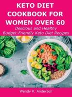 Keto Diet Cookbook For Women Over 60: Delicious and Healthy Budget-Friendly Keto Diet Recipes