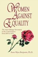 Women Against Equality: A History of the Anti Suffrage Movement In the United States from 1895 to 1920