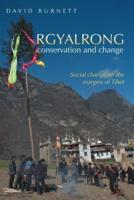 Rgyalrong Conservation and Change: Social Change On the Margins of Tibet