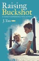 Raising Buckshot: A Family's Experience with Autism