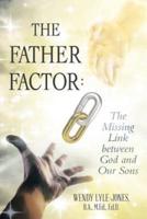 The Father Factor: The Missing Link between God and Our Sons