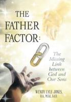 The Father Factor: The Missing Link between God and Our Sons