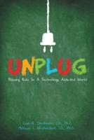 Unplug: Raising Kids In a Technology Addicted World
