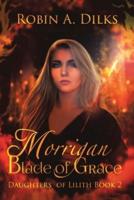 Morrigan Blade of Grace: Daughters of Lilith, Book II