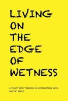 Living on the Edge of Wetness: A Funny Ride Through an Interesting Life