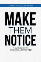 Make Them Notice: A Guidebook to Becoming a Better You