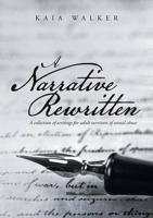 A Narrative Rewritten: A Collection of Writings for Adult Survivors of Sexual Abuse