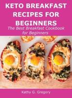 Keto Breakfast Recipes for Beginners: The Best Breakfast Cookbook for Beginners