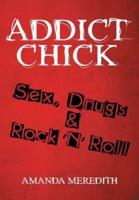 Addict Chick: Sex, Drugs & Rock 'N' Roll