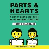 Parts and Hearts: A Kids (and Grown-Ups) Guide to Transgender Transition