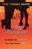 Stay Marriageable™: Guidelines for Everyone Yep, That Means You