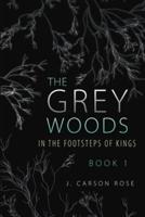 The Grey Woods: Book 1 In the Footsteps of Kings