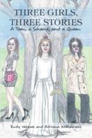 Three Girls, Three Stories: A Teen, a Scheme, and a Queen