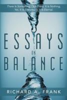 Essays on Balance: There Is Something Out There. It Is Nothing, Yet, It Is Everything. It Is Eternal.