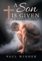 A Son is Given: A Mother's Testament