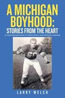 A Michigan Boyhood: Stories from the Heart: A Warm-Hearted Memoir of Culture, History, and Striving for Manhood