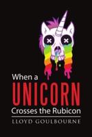 When a Unicorn Crosses the Rubicon