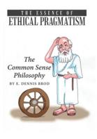 The Essence of Ethical Pragmatism: The Common Sense Philosophy