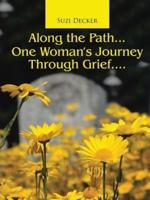 Along the Path...One Woman's Journey Through Grief....