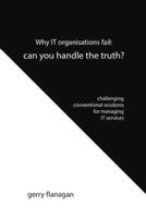 Why IT organisations fail: can you handle the truth: challenging conventional wisdoms for managing IT services