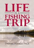 Life Is a Fishing Trip