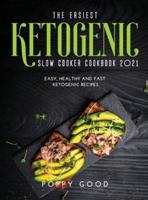 The Easiest Ketogenic Slow Cooker Cookbook 2021
