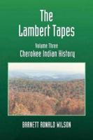 The Lambert Tapes  Cherokee Indian History   Volume Three