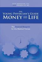 The Young Physician's Guide to Money and Life:  The Financial Blueprint for the Medical Trainee Undo