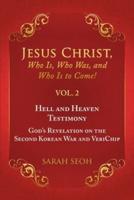 Jesus Christ, Who Is, Who Was, and Who Is to Come! - VOL. 2 Hell and Heaven Testimony, God's Revelation on the Second Korean War and VeriChip