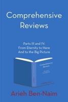 Comprehensive Reviews Parts III and IV: From Eternity to Here  And to the Big Picture