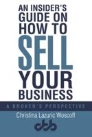 An InsiderÕs Guide on How to Sell Your Business: A BrokerÕs Perspective