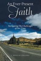 An Ever-Present Faith: Navigating The Challenges of Our Time