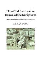 How God Gave us the Canon of the Scriptures: What "THEY" Don't Want You to Know