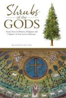 Shrubs of the Gods: Great Trees in History, Religion and Culture: A Tree Lovers Almanac
