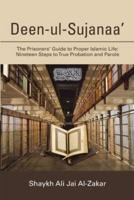 Deen-ul-Sujanaa?:The Prisoners? Guide to Proper Islamic Life: Nineteen Steps to True Probation and Parole