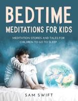 BEDTIME MEDITATIONS FOR KIDS: MEDITATION STORIES AND TALES FOR CHILDREN TO GO TO SLEEP.