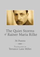 The Quiet Storms of Rainer Maria Rilke: 36 Poems