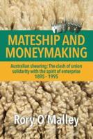 Mateship and Moneymaking: Australian Shearing: The Clash of Union Solidarity with the Spirit of Enterprise