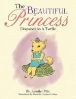 The Beautiful Princess: Disguised As A Turtle