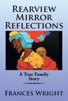 Rearview Mirror Reflections: A True Family Story