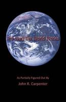 The Way the World Works: As Partially Figured Out by
