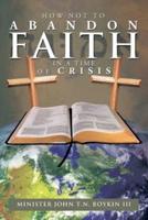 How Not to Abandon Faith in a Time of Crisis
