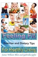 Feeling Fit: Exercise and Dietary Tips for Healthy Living
