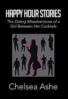 Happy Hour Stories: The Dating Misadventures of a Girl Between Her Cocktails