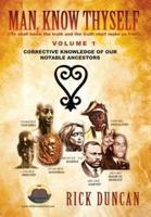 Man, Know Thyself: Volume 1 Corrective Knowledge of Our Notable Ancestors